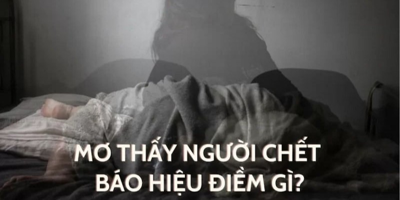 Tìm hiểu đôi nét về nằm mơ thấy người chết sống lại
