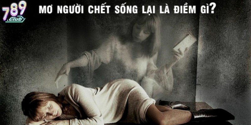 nằm mơ thấy người chết sống lại