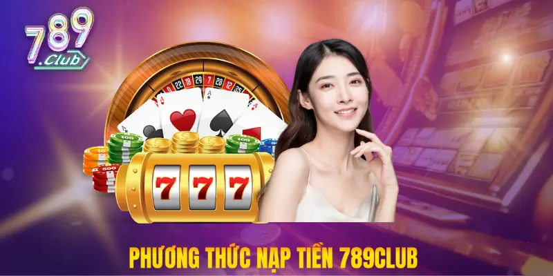 Phương thức nạp tiền 789club